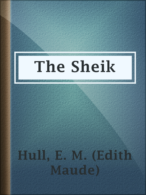 Title details for The Sheik by E. M. (Edith Maude) Hull - Available